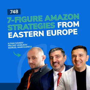 #748 - 7-Figure Amazon Strategies From Eastern Europe