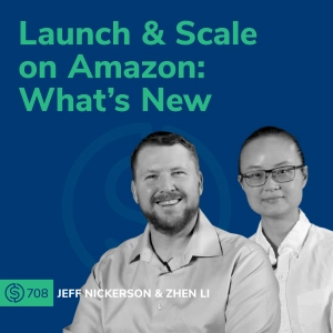 #708 - Launch & Scale on Amazon: What’s New