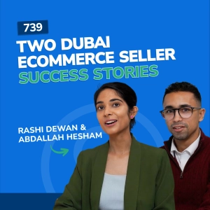 #739 - Two Dubai Ecommerce Seller Success Stories