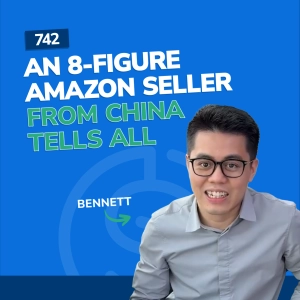 #742 - An 8-Figure Amazon Seller From China Tells All