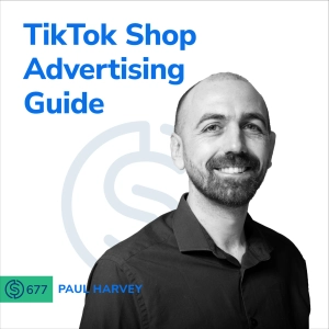 #677 - TikTok Shop Advertising Guide