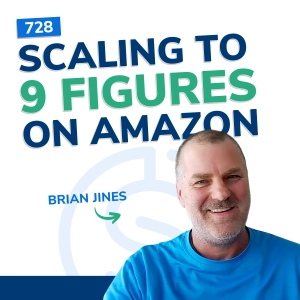#728 - Scaling to 9 Figures on Amazon