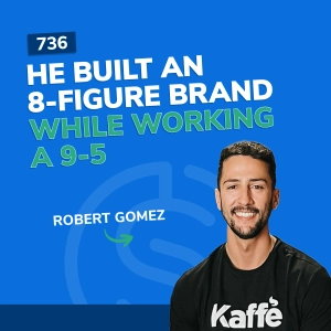 #736 - He Built An 8-Figure Brand While Working A 9-5