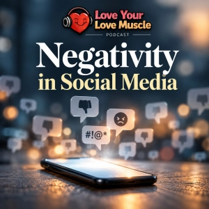 Love Your Love Muscle - Negativity in Social Media