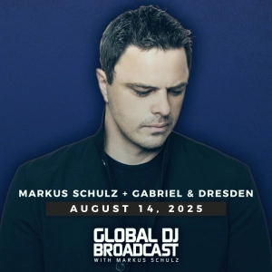 Global DJ Broadcast: Markus Schulz and Gabriel & Dresden (Aug 14 2025)