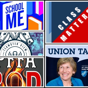 Union Talk; Class Matters; The Teamster View;  PFFA Pod; School Me