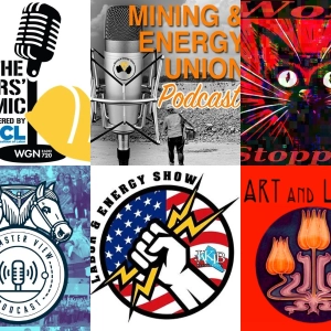 Work Stoppage; The Teamster View; Art and Labor; The Workers' Mic; The Labor And Energy Show; Mining & Energy Union Podcast