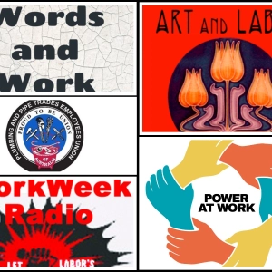 Power at Work; Work Week Radio; Fire Up Plumbers; Words and Work; Art and Labor
