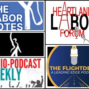 Labor Notes Podcast; Heartland Labor Forum; My Labor Radio; The Flight Deck; Economics for the People; The SAG-AFTRA Podcast