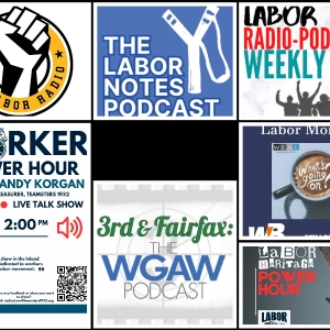 Labor Notes Podcast; What's Going On Labor Mondays; My Labor Radio; 3rd & Fairfax; Worker Power Hour; Labor Heritage Power Hour