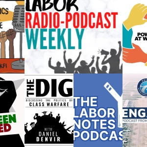 Labor Notes Podcast; Power at Work; Economics for the People; Engage: The Podcast for Delta Pilots; The Dig; Green and Red