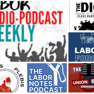 Labor Radio/Podcast Weekly: The Dig; LaborForce; BiPartisan Buzz; Tribunus Plebis; Union Bug; Labor Notes