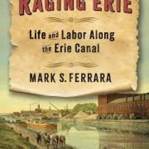 The Raging Erie: Life, Labor, and the Canal That Changed America