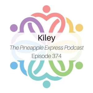 Ep 374 - Kiley (The Pineapple Express Podcast)