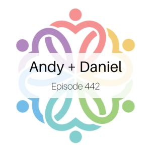 Ep 442 - Andy + Daniel