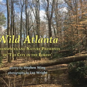 Wild Atlanta: Poems and Photographs Celebrating Wildlife, Forests, & Parks