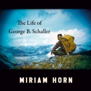 The Most Influential Wildlife Conservationists You've Never Heard of: George & Kay Schaller's Groundbreaking Life by Biographer Miriam Horn
