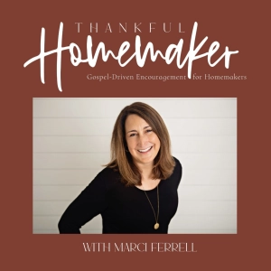Thankful Homemaker: A Christian Homemaking Podcast