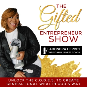 The Gifted Entrepreneur Show -  Christian Entrepreneurship, Generational Wealth, Christian Business & Online Marketing