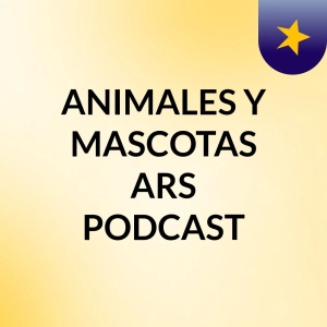 ANIMALES Y MASCOTAS ARS PODCAST