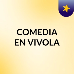 COMEDIA EN VIVOLA