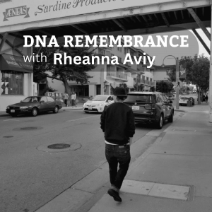 DNA Remembrance with Rheanna Aviy