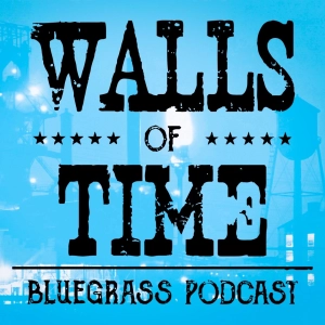 Walls of Time: Bluegrass Podcast