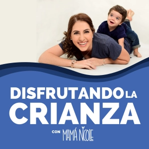 Disfrutando la Crianza con Mamá Nicole