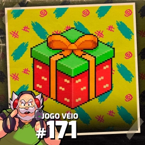 Jogo Véio Podcast #171 - Presentinhos e Recebidos