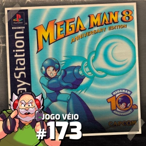 Jogo Véio Podcast #173 - Mega Man 8