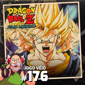 Jogo Véio Podcast #176 - Dragon Ball Z Hyper Dimension