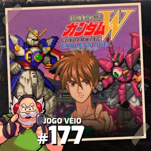 Jogo Véio Podcast #177 - Gundam Wing: Endless Duel