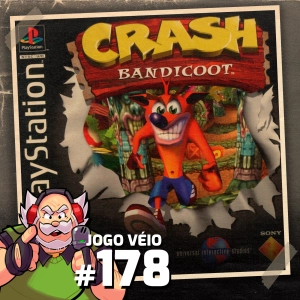 Jogo Véio Podcast #178 - Crash Bandicoot