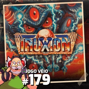 Jogo Véio Podcast #179 - Truxton