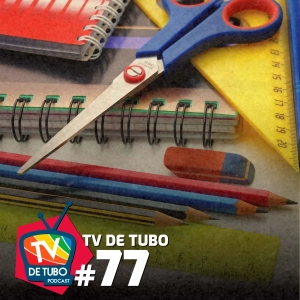 TV de Tubo #77 - Nos tempos da escola (Desligue a TV)