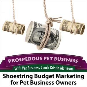 Episode 106. Shoestring Budget Marketing for Pet Business Owners