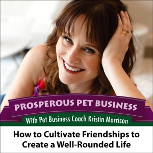 Episode 124. How to Cultivate Friendships to Create a Well-Rounded Life