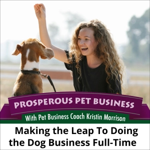 Ep. 167: Making the Leap to Doing the Dog Business Full-Time