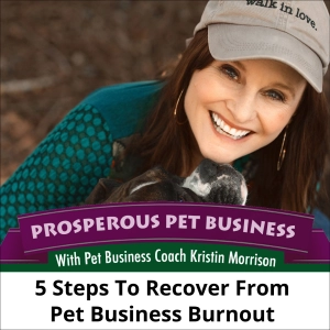 Ep. 177: 5 Steps to Recover from Pet Business Burnout