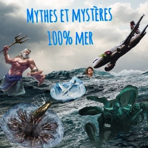 Mercredi ! Mythes et Mystères 100% Mer