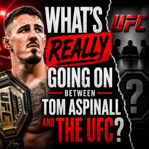 What’s Really Going On Between Tom Aspinall and The UFC?
