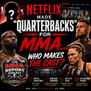 If Netflix Made “Quarterbacks” for MMA… Who Makes the Cast?