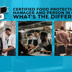Certified Food Protection Manager and Person in Charge: What's the difference?