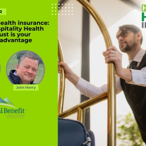 Navigating health insurance: The Hospitality Health Insurance Trust is your competitive advantage