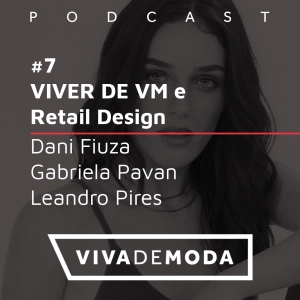 #7 - Viver de VM e Retail Design (Convidados: Dani Fiuza, Gabriela Pavan e Leandro Pires)