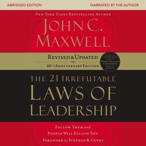 The 21 Irrefutable Laws of Leadership: Follow Them and People Will Follow You