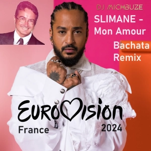Slimane - Mon Amour (Dj michbuze French Bachata Remix Eurovision 2024 France)