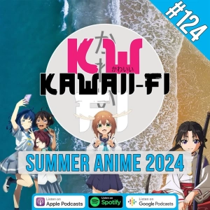 KFR 124: The 2024 Summer Anime Season is here!