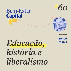 #60 Daniel Gomes de Carvalho - Educação, História & Liberalismo