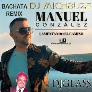 Manuel González (Ex Rebujito) - Lamentando el Camino x DJGlass - El Culpable Beat (DJ michbuze Bachata Remix - Mashup 2024)
